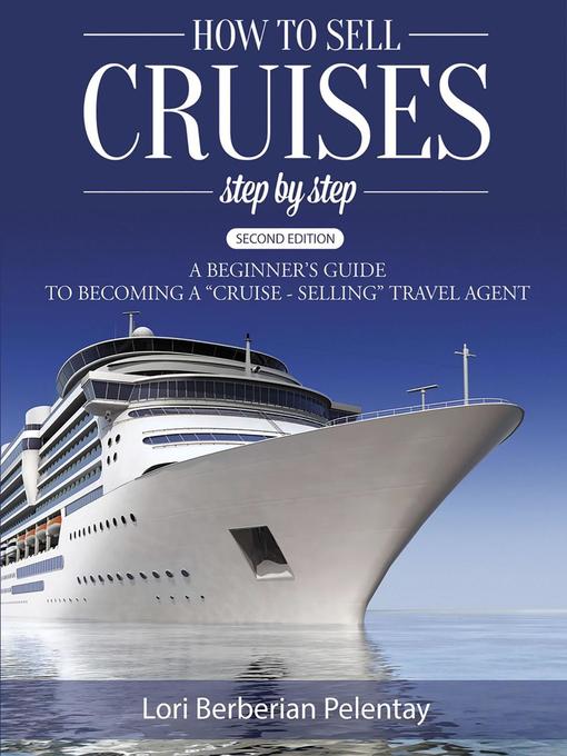 Title details for How to Sell Cruises Step-by-Step by Lori Berberian Pelentay - Available